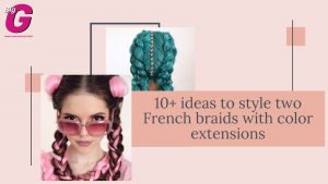 10+ ideas to style two French braids with color extensions