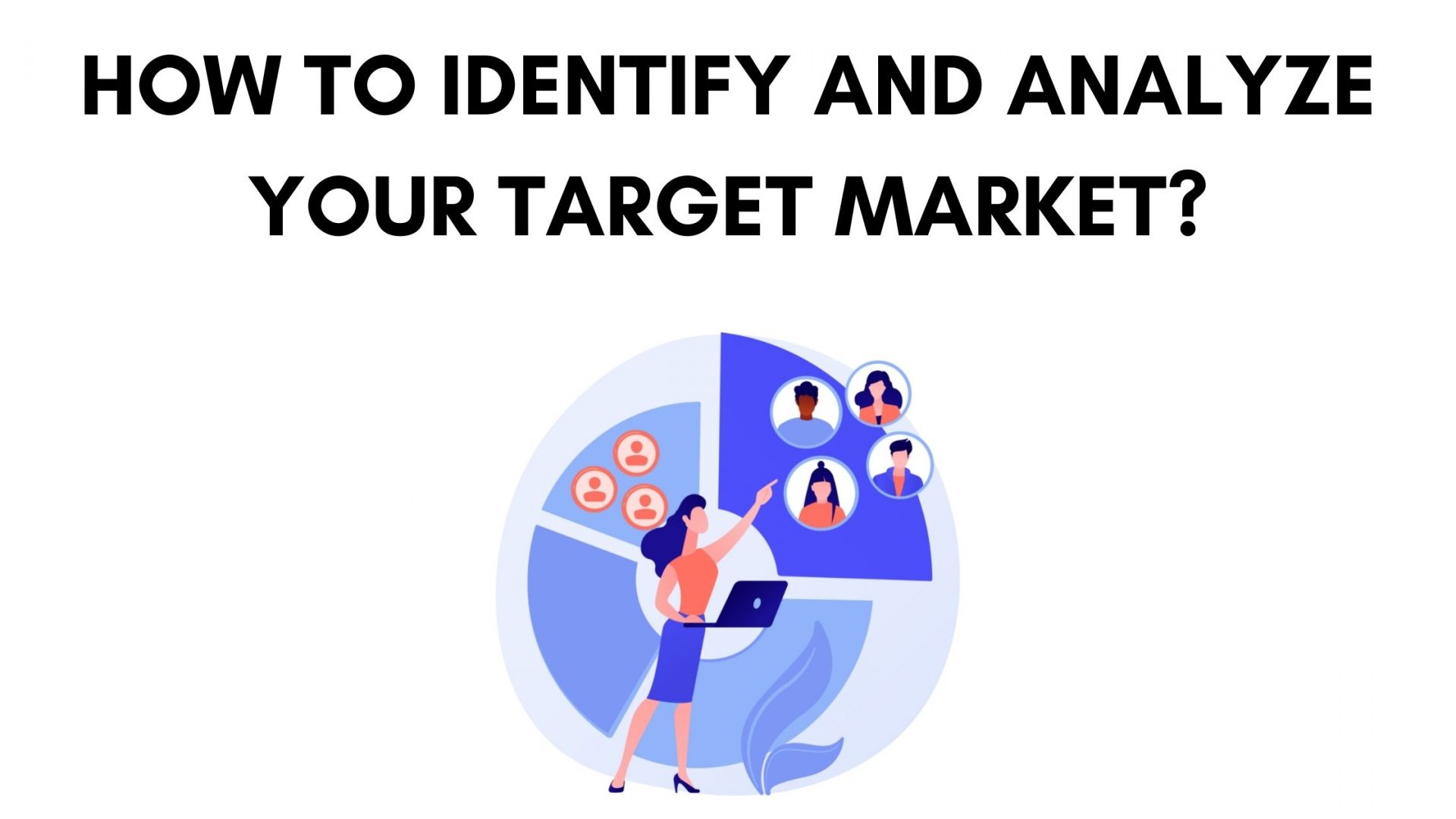 Analyze and identify your target market