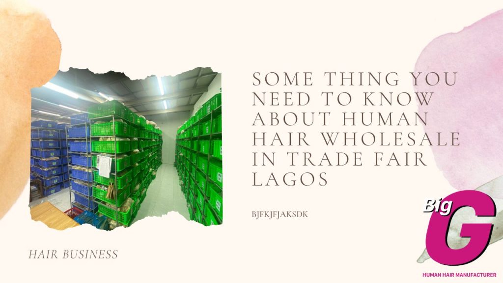 Something you need to know about human hair wholesale in trade fair Lagos