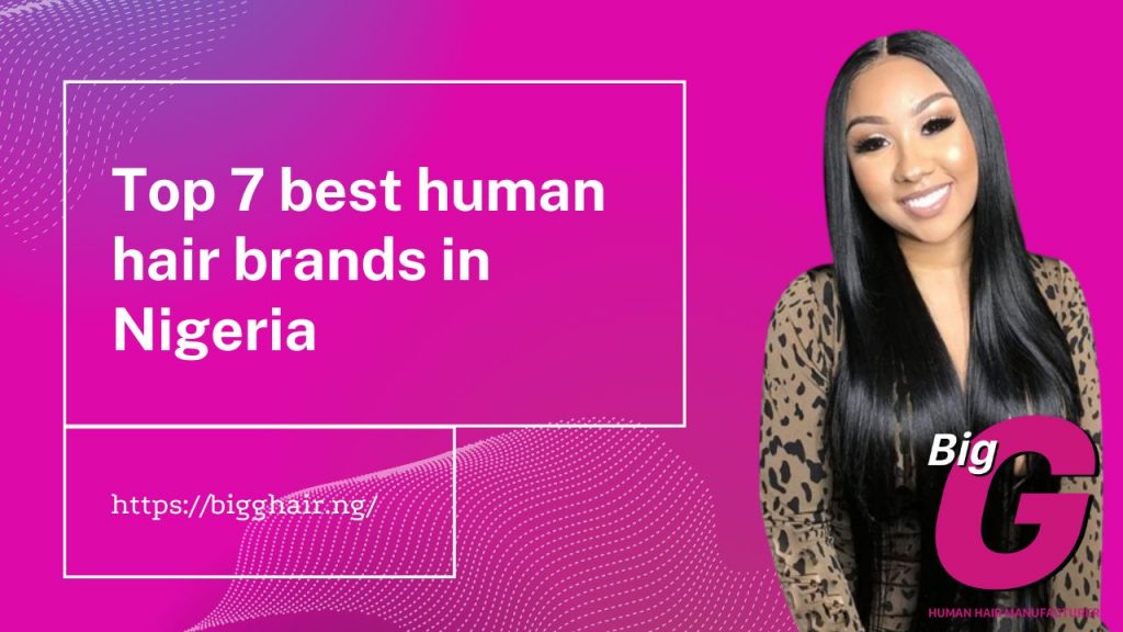 Top 7 best human hair brands in Nigeria