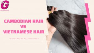 Cambodian hair vs Vietnamese hair