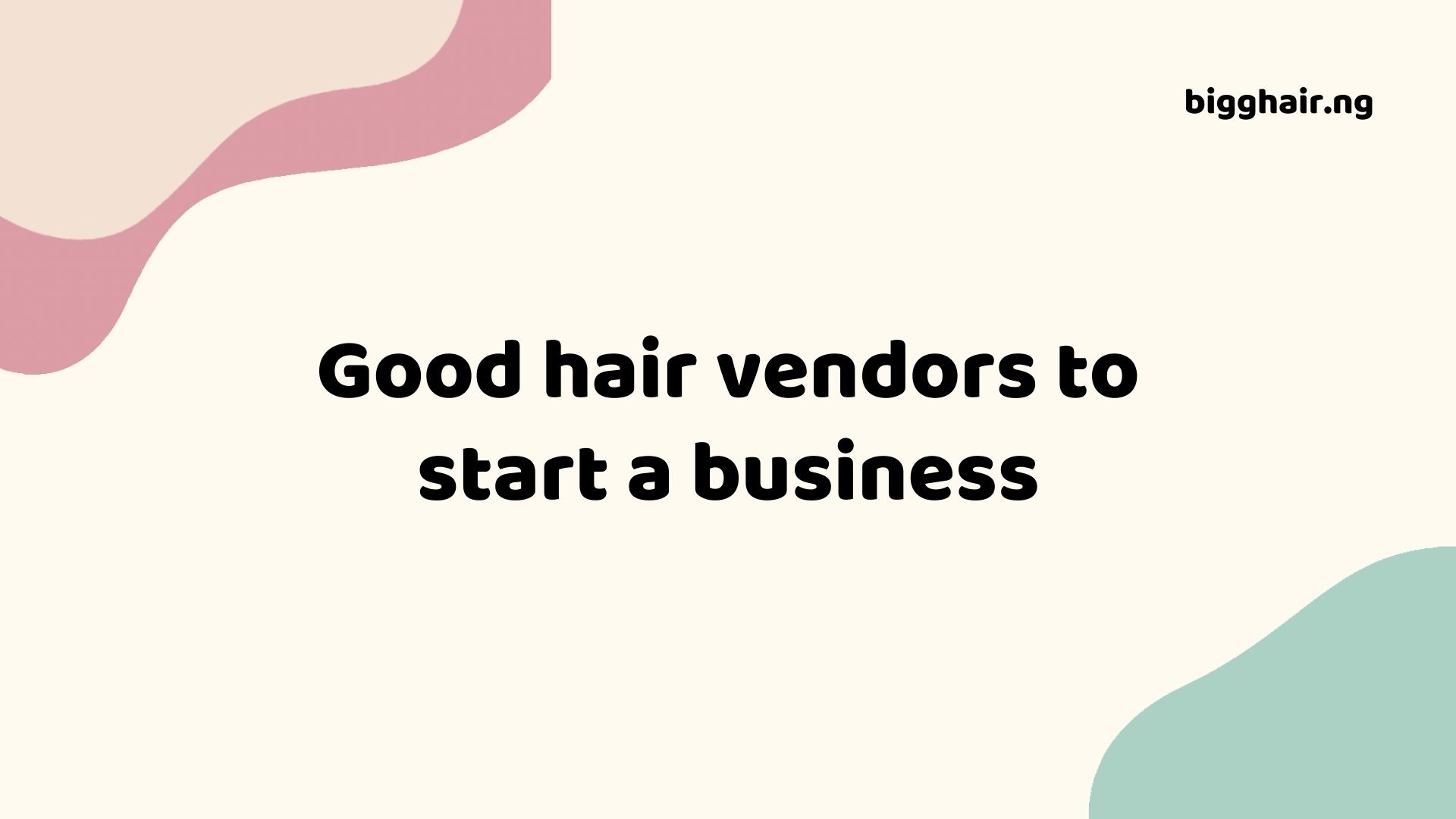 Top good hair vendors to start a business
