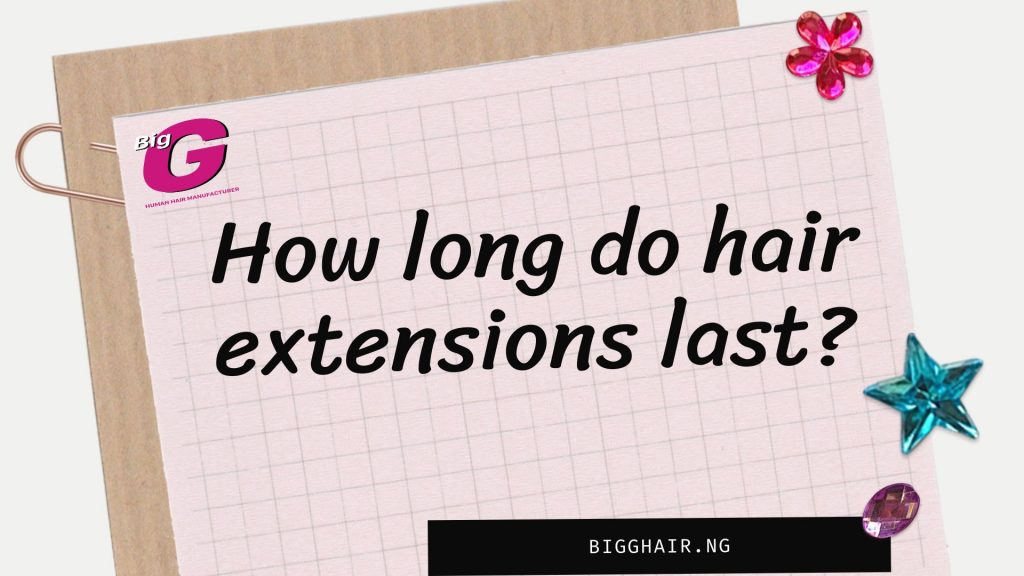 How long do hair extensions last