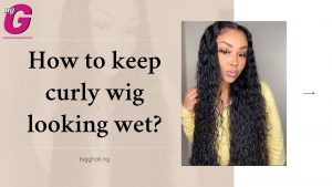 How to keep curly wig looking wet