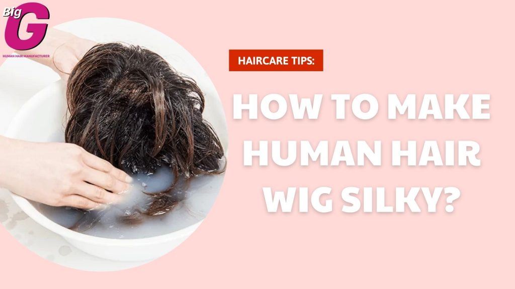 How to make human hair wig silky