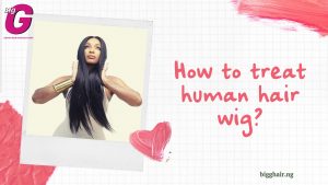 How to treat human hair wigs