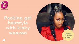 Packing gel hairstyles with kinky weavon