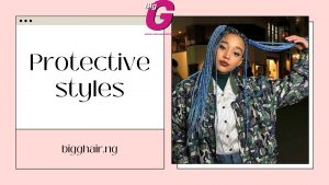 Protective styles and 7 things to know